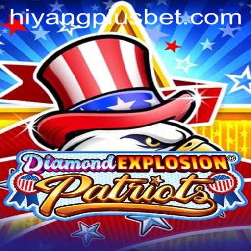 DiamondExplosionPatriots Game: A Thrilling Experience with HIYANGPLUS