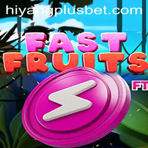 FastFruits: The Exciting World of High-Speed Gaming with HIYANGPLUS
