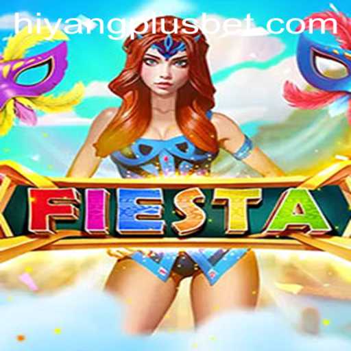 Exploring the Vibrant World of Fiesta and the Intriguing HIYANGPLUS