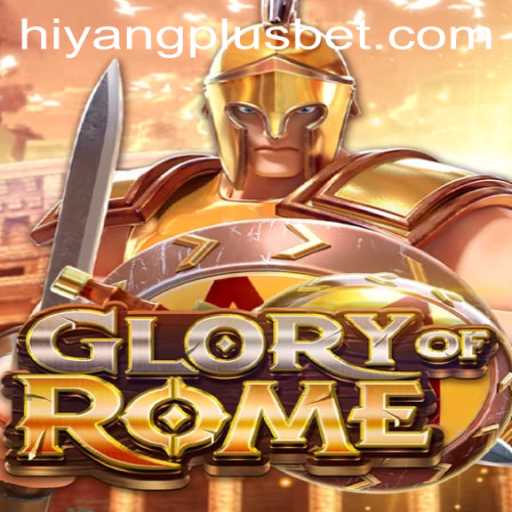 The Strategy and Intrigue of GloryofRome: Unveiling HIYANGPLUS