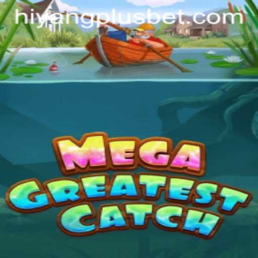 Exploring the Intricacies and Excitement of MegaGreatestCatch with HIYANGPLUS