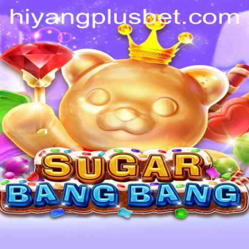 SugarBangBang: Dive into the Sweet World of Gaming with HiyangPlus